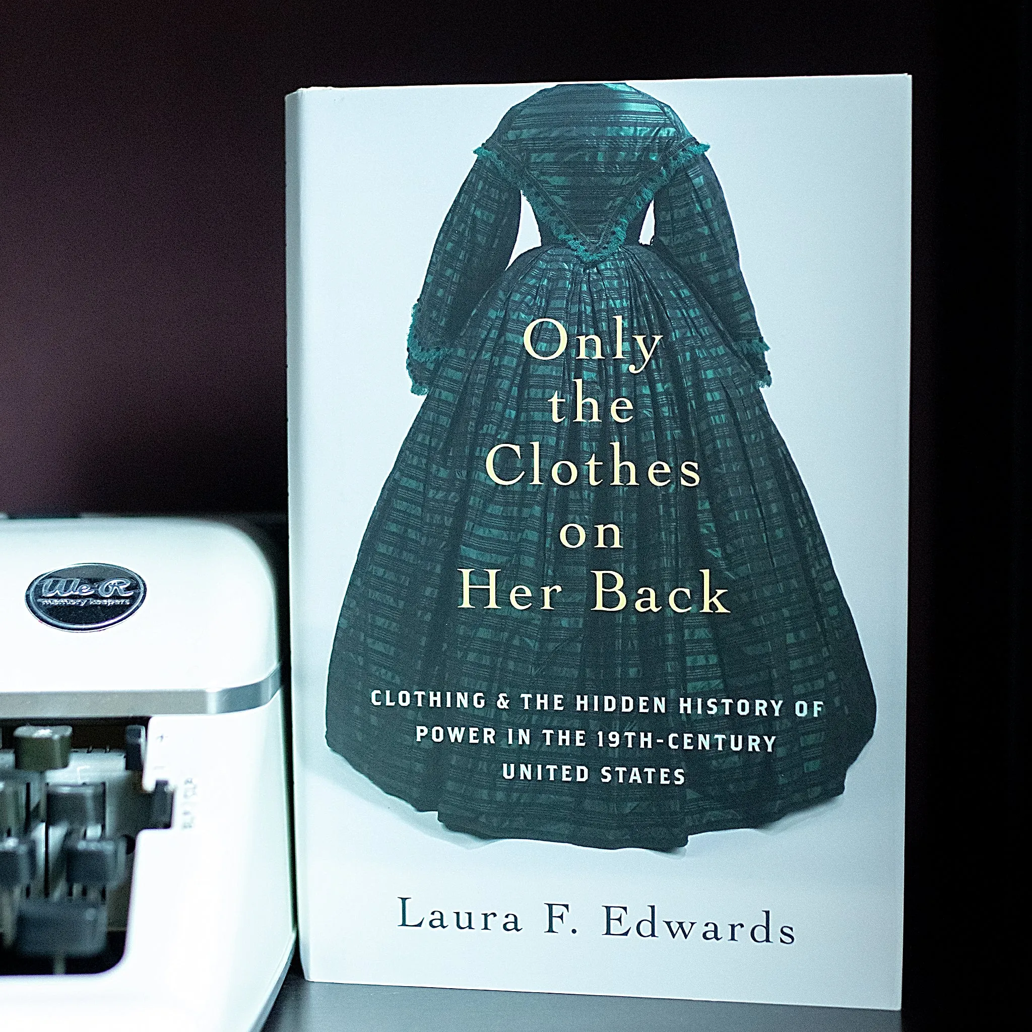 Only the Clothes on Her Back: Clothing and the Hidden History of Power in the Nineteenth-Century United States